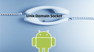 Read more about the article Unix Domain Socket in Android