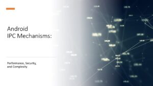 Read more about the article Android IPC Communication Mechanisms: Performance, Security, and Complexity