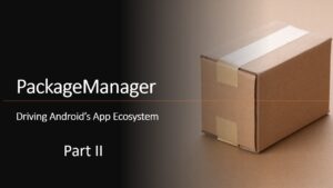 Read more about the article PackageManager: Driving Android’s App Ecosystem (Part II)