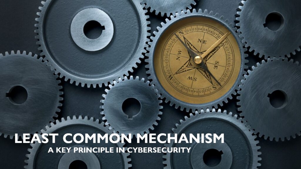 Least Common Mechanism: A Key Principle in Cybersecurity