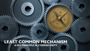 Read more about the article Least Common Mechanism: A Key Principle in Cybersecurity
