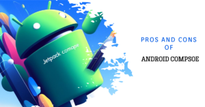 Read more about the article Pros and Cons of Android Compose