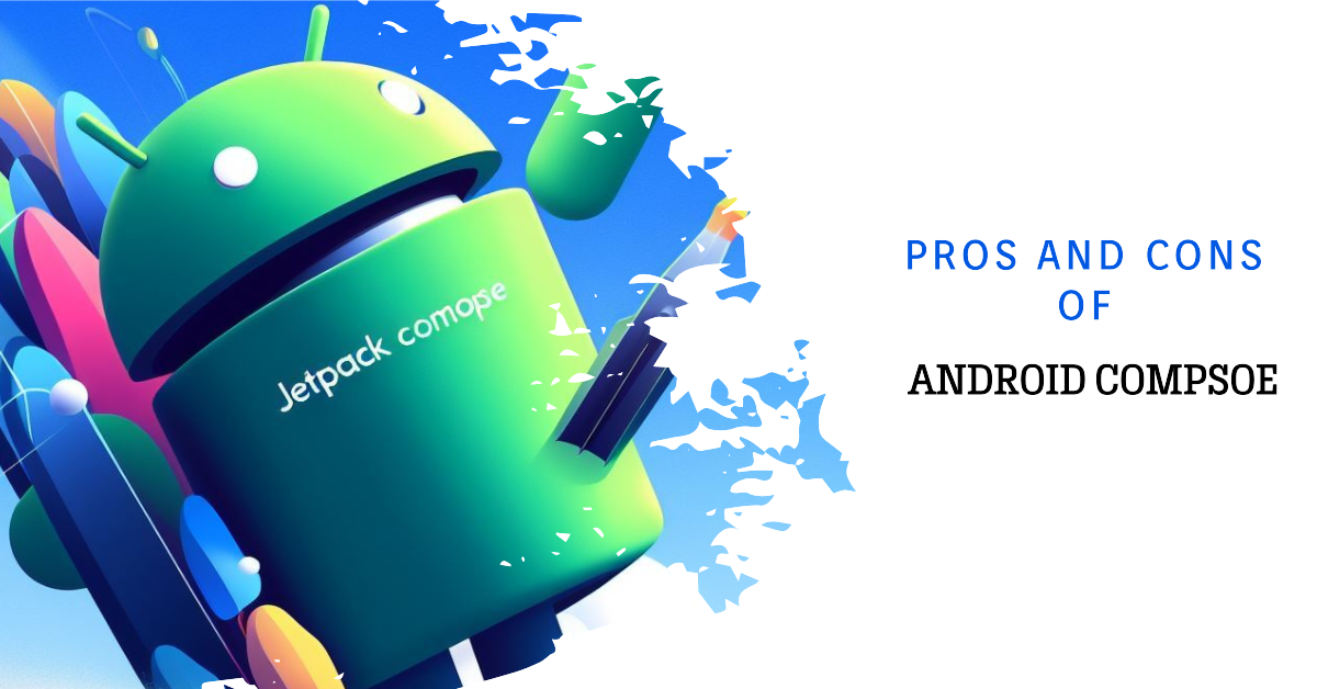 You are currently viewing Pros and Cons of Android Compose
